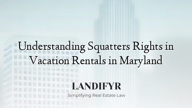 Understanding Squatters Rights in Vacation Rentals in Maryland