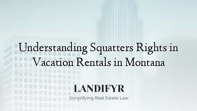 Understanding Squatters Rights in Vacation Rentals in Montana