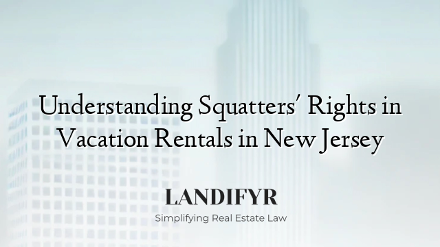 Understanding Squatters' Rights in Vacation Rentals in New Jersey