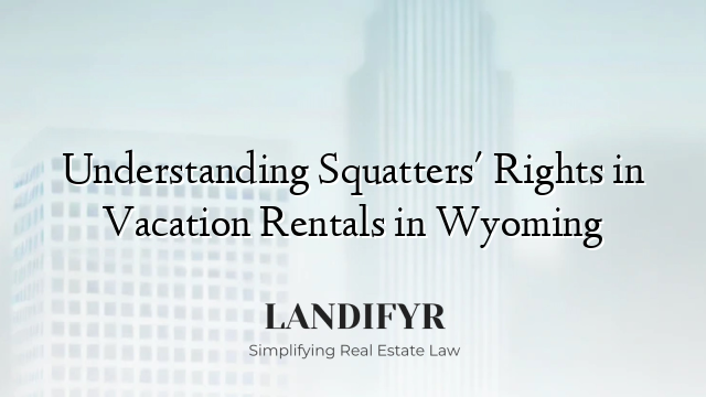 Understanding Squatters' Rights in Vacation Rentals in Wyoming