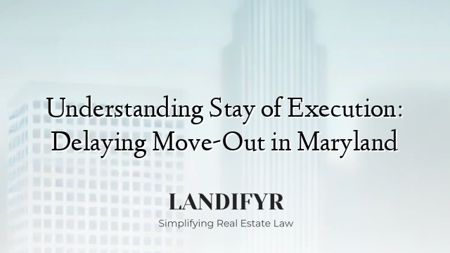 Understanding Stay of Execution: Delaying Move-Out in Maryland