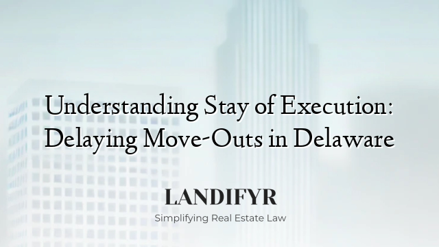 Understanding Stay of Execution: Delaying Move-Outs in Delaware