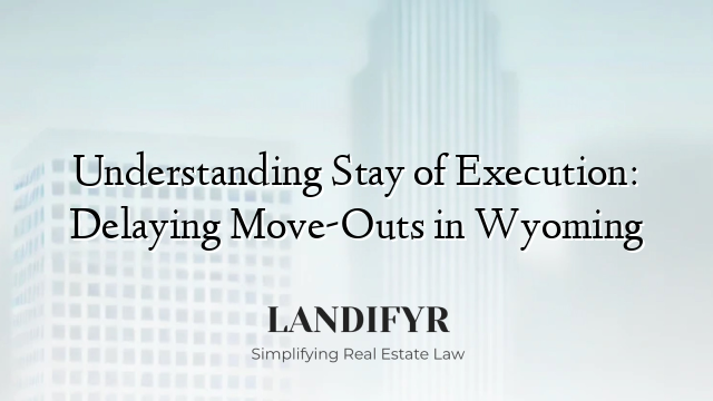 Understanding Stay of Execution: Delaying Move-Outs in Wyoming