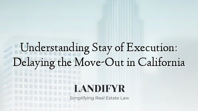 Understanding Stay of Execution: Delaying the Move-Out in California