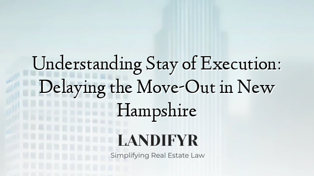 Understanding Stay of Execution: Delaying the Move-Out in New Hampshire