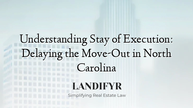 Understanding Stay of Execution: Delaying the Move-Out in North Carolina