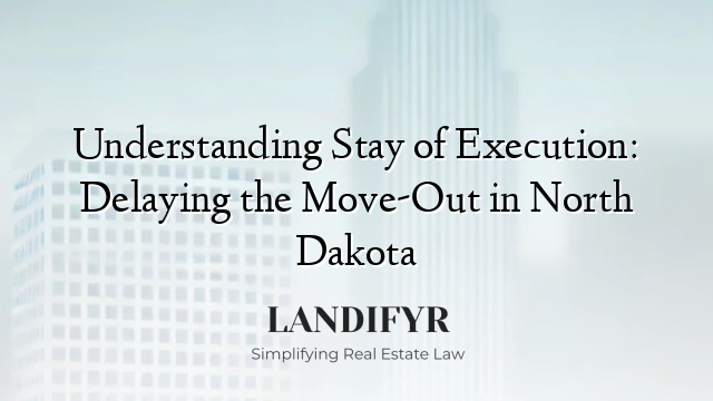 Understanding Stay of Execution: Delaying the Move-Out in North Dakota