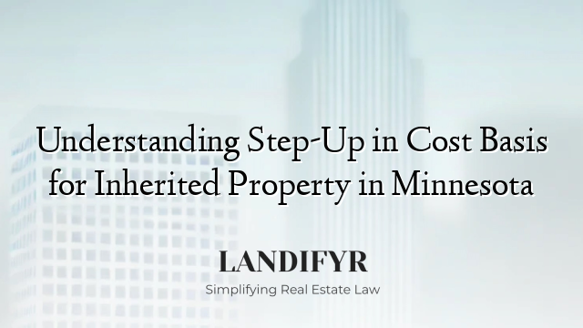 Understanding Step-Up in Cost Basis for Inherited Property in Minnesota