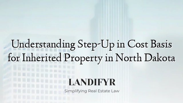 Understanding Step-Up in Cost Basis for Inherited Property in North Dakota