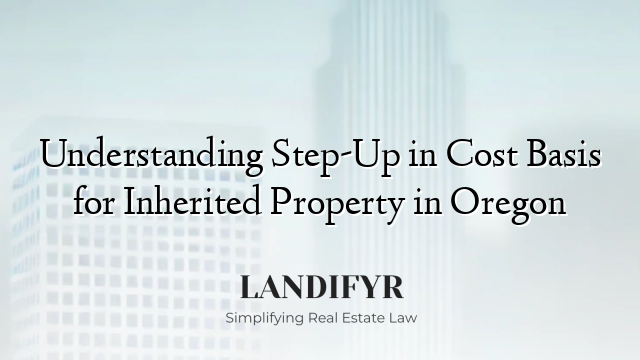 Understanding Step-Up in Cost Basis for Inherited Property in Oregon