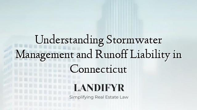 Understanding Stormwater Management and Runoff Liability in Connecticut