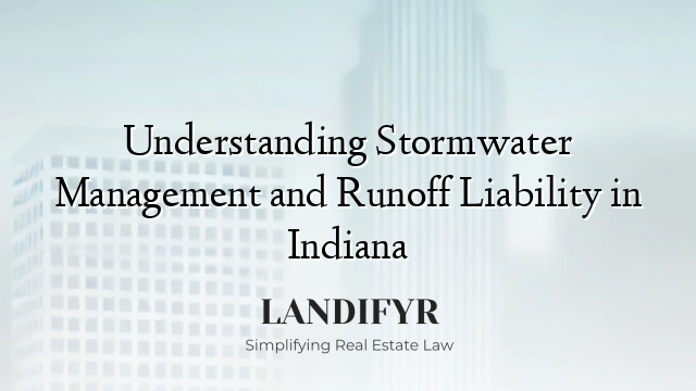 Understanding Stormwater Management and Runoff Liability in Indiana