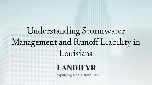 Understanding Stormwater Management and Runoff Liability in Louisiana