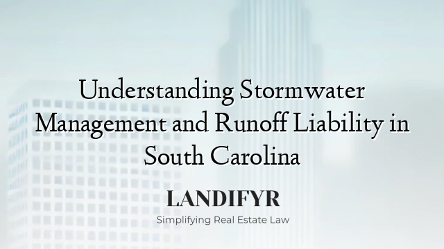 Understanding Stormwater Management and Runoff Liability in South Carolina