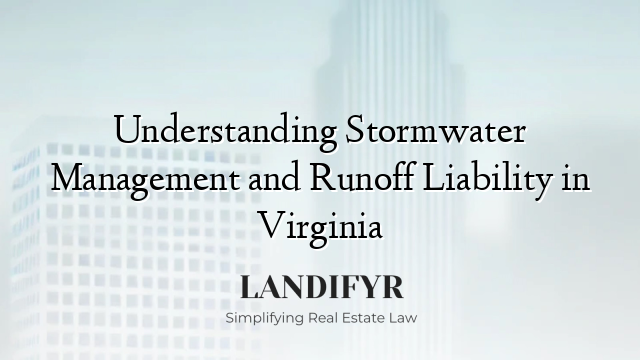 Understanding Stormwater Management and Runoff Liability in Virginia