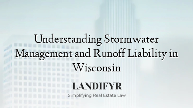Understanding Stormwater Management and Runoff Liability in Wisconsin