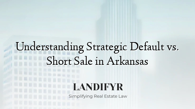 Understanding Strategic Default vs. Short Sale in Arkansas