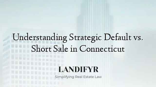 Understanding Strategic Default vs. Short Sale in Connecticut