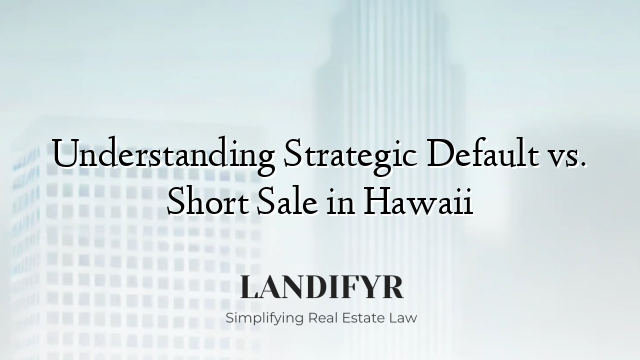 Understanding Strategic Default vs. Short Sale in Hawaii