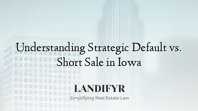 Understanding Strategic Default vs. Short Sale in Iowa