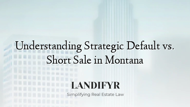 Understanding Strategic Default vs. Short Sale in Montana