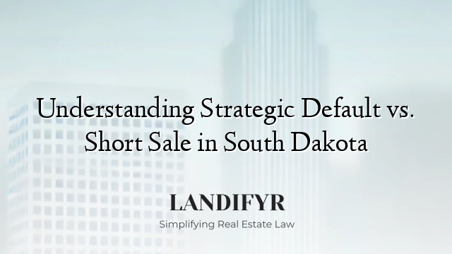 Understanding Strategic Default vs. Short Sale in South Dakota