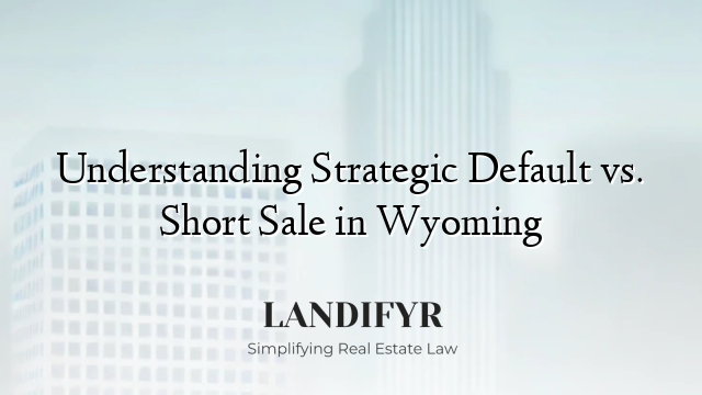 Understanding Strategic Default vs. Short Sale in Wyoming