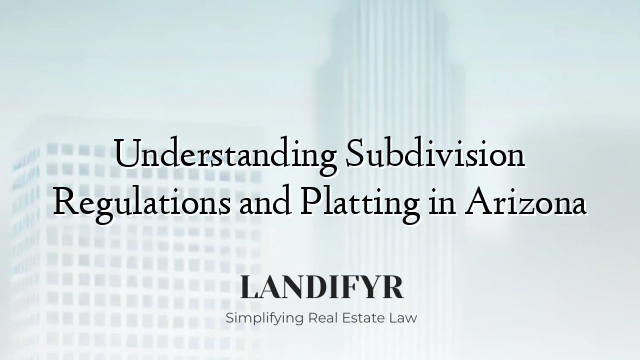 Understanding Subdivision Regulations and Platting in Arizona