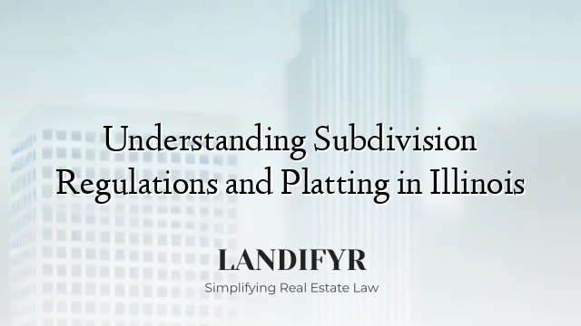 Understanding Subdivision Regulations and Platting in Illinois