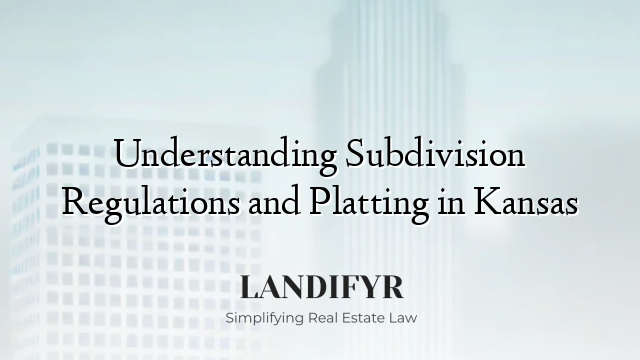 Understanding Subdivision Regulations and Platting in Kansas