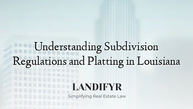 Understanding Subdivision Regulations and Platting in Louisiana