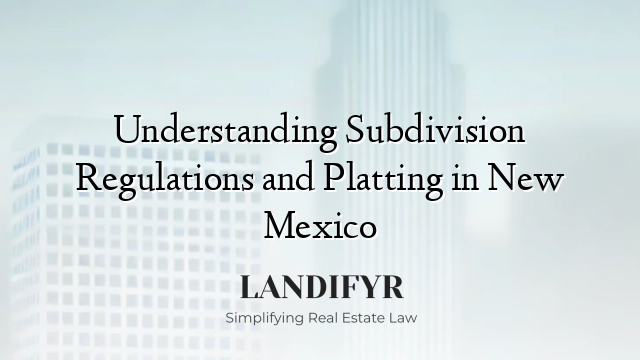 Understanding Subdivision Regulations and Platting in New Mexico