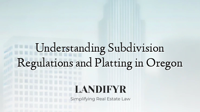 Understanding Subdivision Regulations and Platting in Oregon