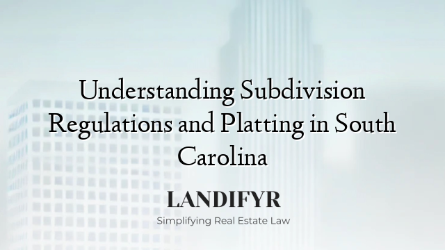 Understanding Subdivision Regulations and Platting in South Carolina