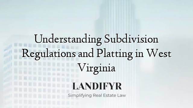 Understanding Subdivision Regulations and Platting in West Virginia