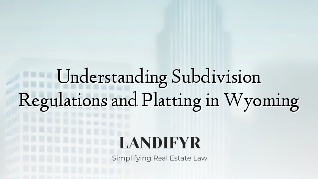 Understanding Subdivision Regulations and Platting in Wyoming