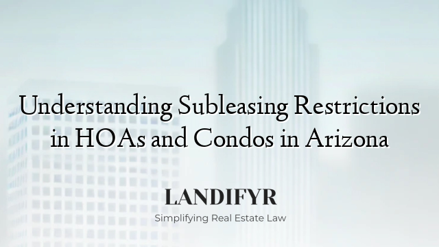 Understanding Subleasing Restrictions in HOAs and Condos in Arizona