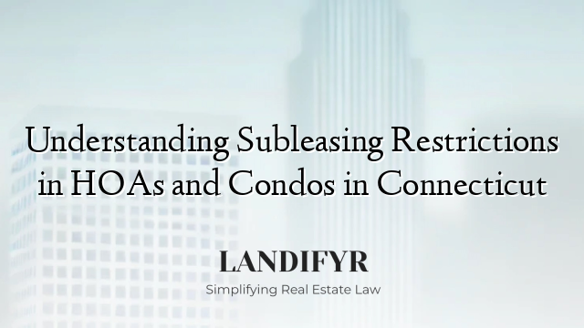 Understanding Subleasing Restrictions in HOAs and Condos in Connecticut