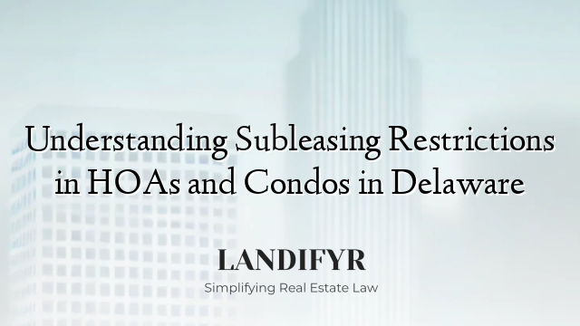 Understanding Subleasing Restrictions in HOAs and Condos in Delaware