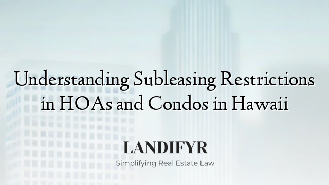 Understanding Subleasing Restrictions in HOAs and Condos in Hawaii