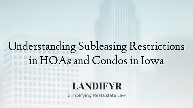 Understanding Subleasing Restrictions in HOAs and Condos in Iowa