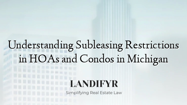 Understanding Subleasing Restrictions in HOAs and Condos in Michigan