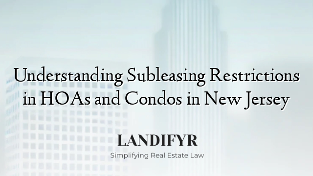 Understanding Subleasing Restrictions in HOAs and Condos in New Jersey