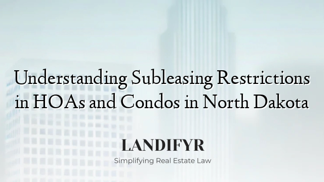 Understanding Subleasing Restrictions in HOAs and Condos in North Dakota