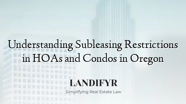 Understanding Subleasing Restrictions in HOAs and Condos in Oregon