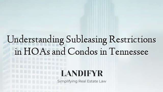 Understanding Subleasing Restrictions in HOAs and Condos in Tennessee