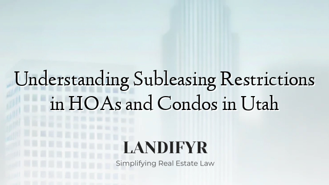Understanding Subleasing Restrictions in HOAs and Condos in Utah