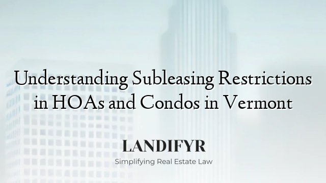 Understanding Subleasing Restrictions in HOAs and Condos in Vermont
