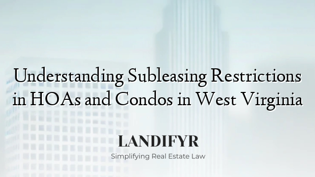 Understanding Subleasing Restrictions in HOAs and Condos in West Virginia