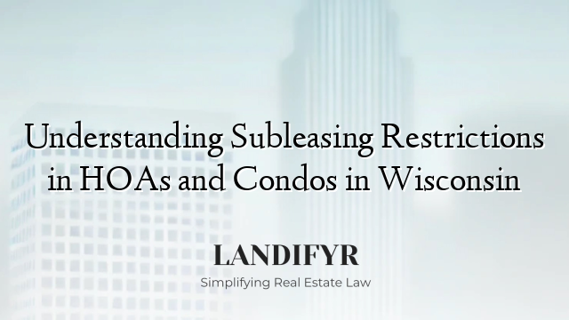 Understanding Subleasing Restrictions in HOAs and Condos in Wisconsin
